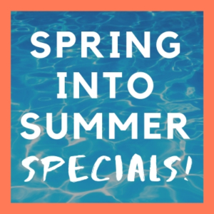 Spring INto Summer Specials