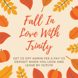 Fall In Love with Trinity get 1/2 off admin fee and 1/2 off deposit